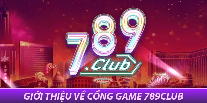 Giới thiệu về cổng game 789Club